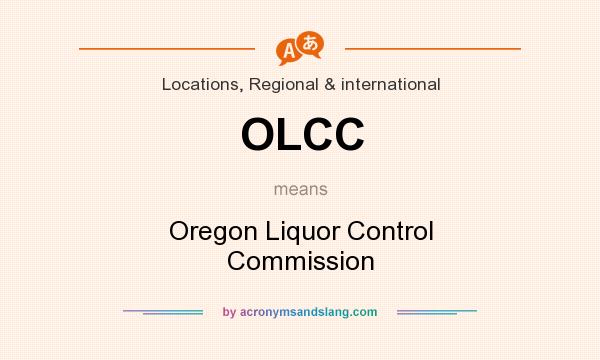 What does OLCC mean? It stands for Oregon Liquor Control Commission