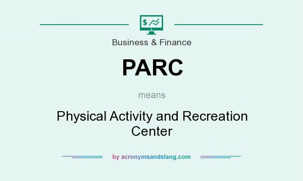 What does PARC mean? It stands for Physical Activity and Recreation Center