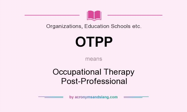 What does OTPP mean? It stands for Occupational Therapy Post-Professional