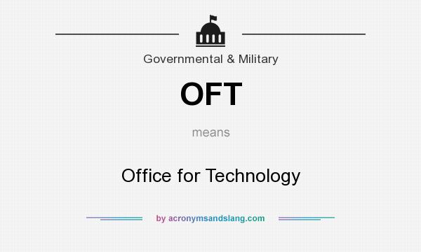 What does OFT mean? It stands for Office for Technology