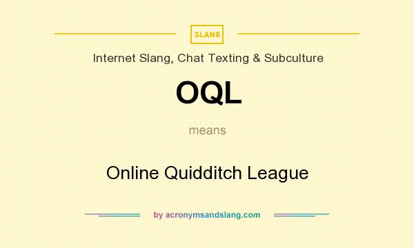 What does OQL mean? It stands for Online Quidditch League