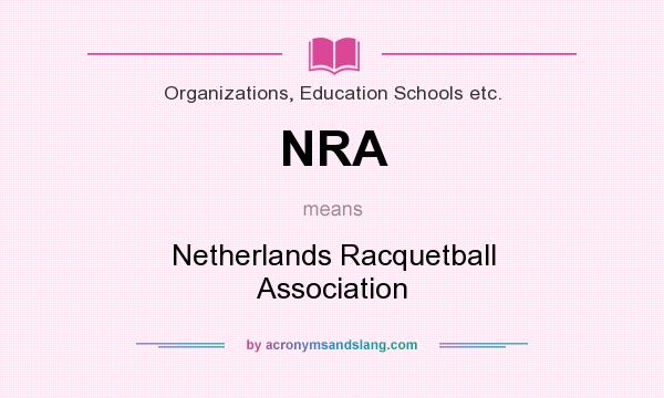 What does NRA mean? It stands for Netherlands Racquetball Association
