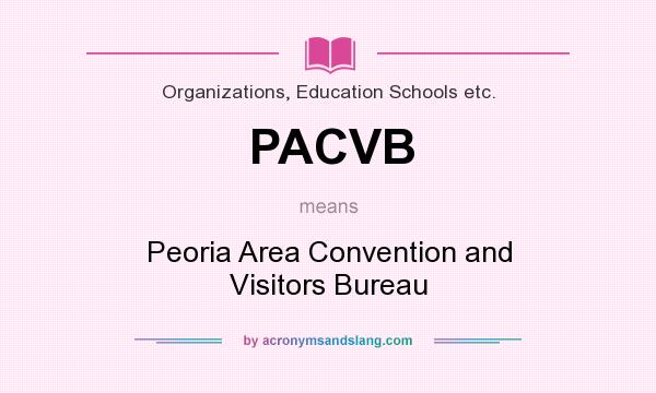 What does PACVB mean? It stands for Peoria Area Convention and Visitors Bureau
