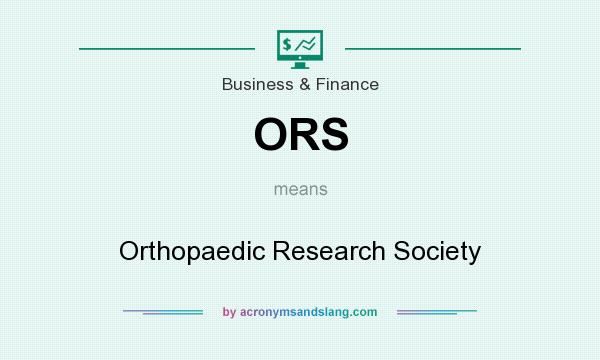 What does ORS mean? It stands for Orthopaedic Research Society
