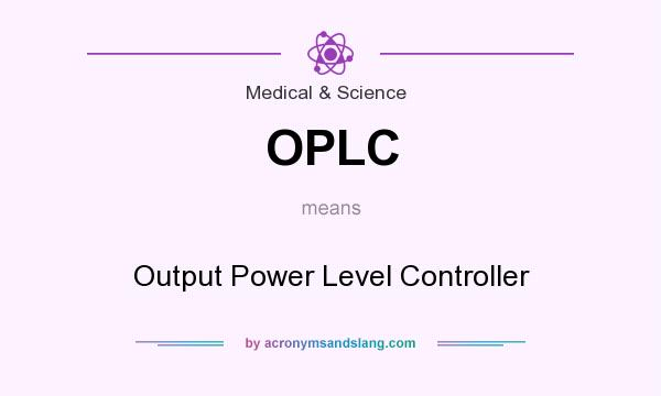 What does OPLC mean? It stands for Output Power Level Controller