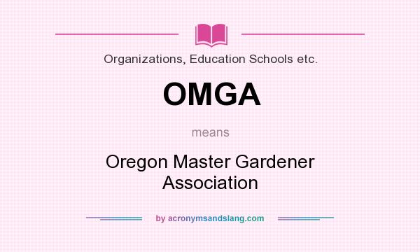 What does OMGA mean? It stands for Oregon Master Gardener Association