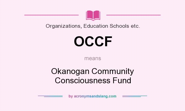What does OCCF mean? It stands for Okanogan Community Consciousness Fund