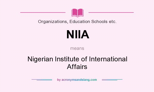 What does NIIA mean? It stands for Nigerian Institute of International Affairs