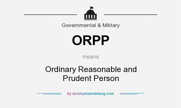 What does ORPP mean? It stands for Ordinary Reasonable and Prudent Person