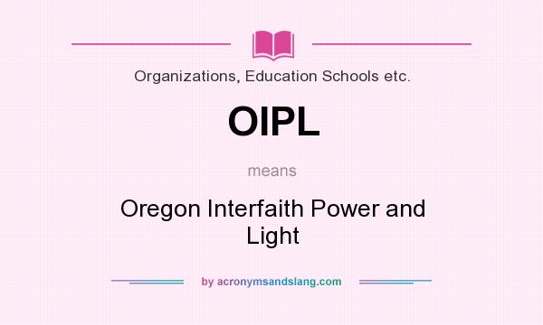 What does OIPL mean? It stands for Oregon Interfaith Power and Light