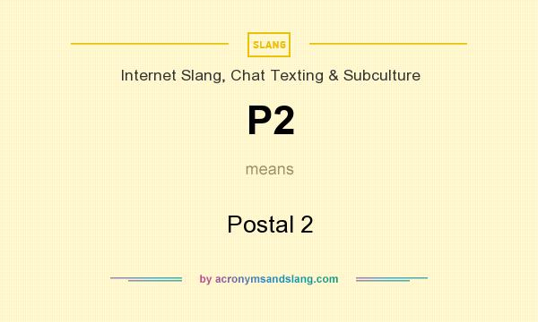What does P2 mean? It stands for Postal 2