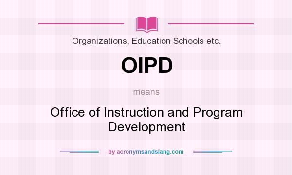 What does OIPD mean? It stands for Office of Instruction and Program Development