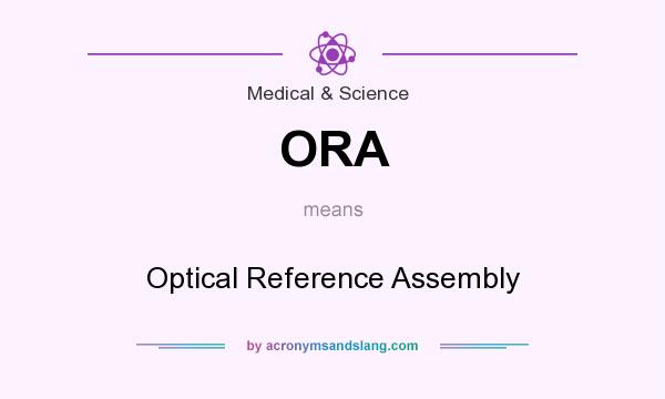 What does ORA mean? It stands for Optical Reference Assembly