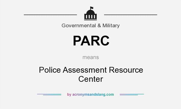 What does PARC mean? It stands for Police Assessment Resource Center
