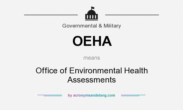 What does OEHA mean? It stands for Office of Environmental Health Assessments