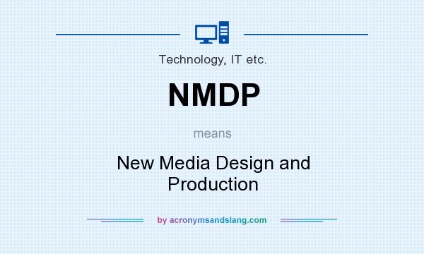 What does NMDP mean? It stands for New Media Design and Production