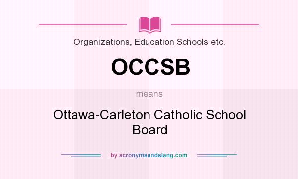 What does OCCSB mean? It stands for Ottawa-Carleton Catholic School Board