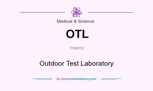 What does OTL mean? It stands for Outdoor Test Laboratory