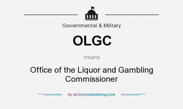 What does OLGC mean? It stands for Office of the Liquor and Gambling Commissioner