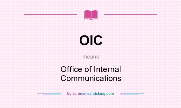 What does OIC mean? It stands for Office of Internal Communications