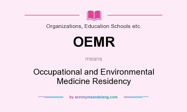 What does OEMR mean? It stands for Occupational and Environmental Medicine Residency
