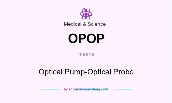 What does OPOP mean? It stands for Optical Pump-Optical Probe