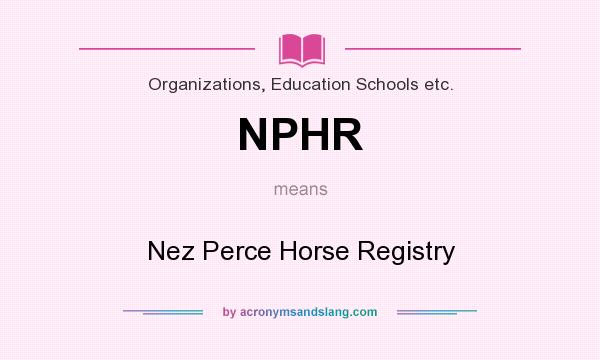 What does NPHR mean? It stands for Nez Perce Horse Registry