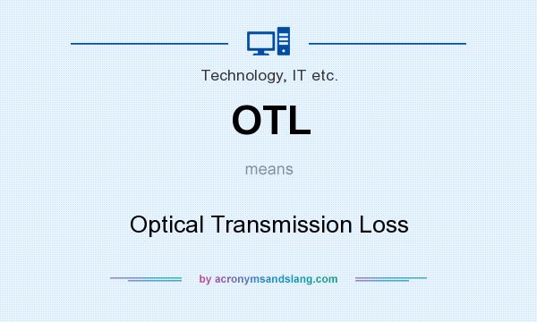 What does OTL mean? It stands for Optical Transmission Loss