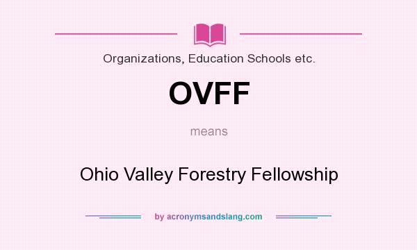 What does OVFF mean? It stands for Ohio Valley Forestry Fellowship