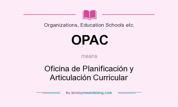 What does OPAC mean? It stands for Oficina de Planificación y Articulación Curricular