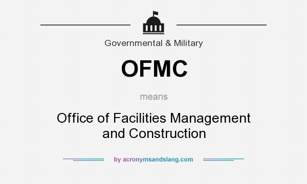 What does OFMC mean? It stands for Office of Facilities Management and Construction