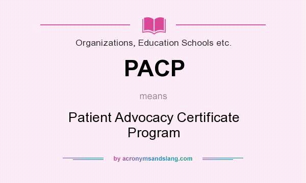 What does PACP mean? It stands for Patient Advocacy Certificate Program