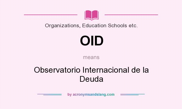 What does OID mean? It stands for Observatorio Internacional de la Deuda