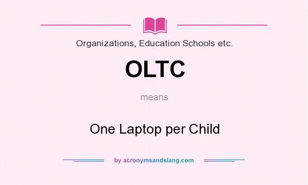 What does OLTC mean? It stands for One Laptop per Child