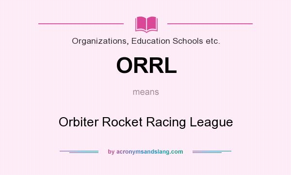 What does ORRL mean? It stands for Orbiter Rocket Racing League