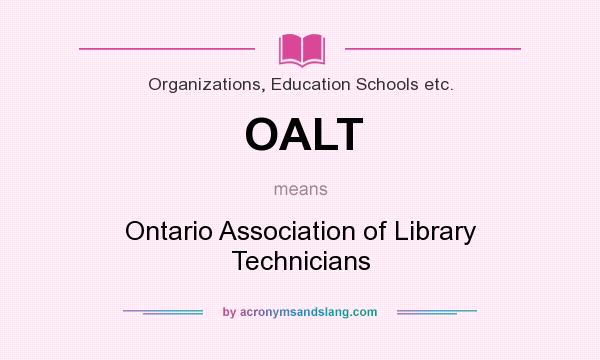 What does OALT mean? It stands for Ontario Association of Library Technicians