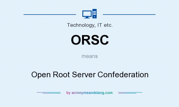 What does ORSC mean? It stands for Open Root Server Confederation