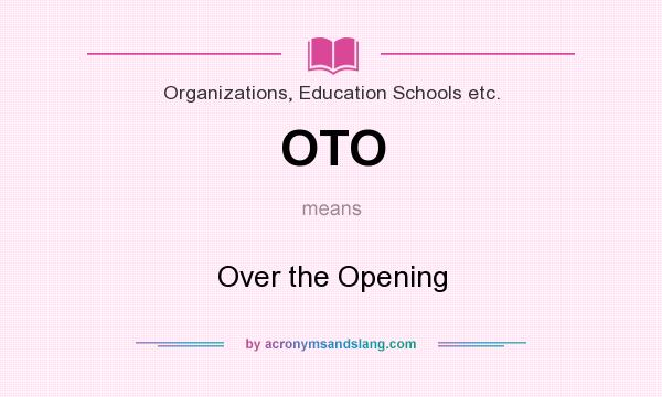 What does OTO mean? It stands for Over the Opening