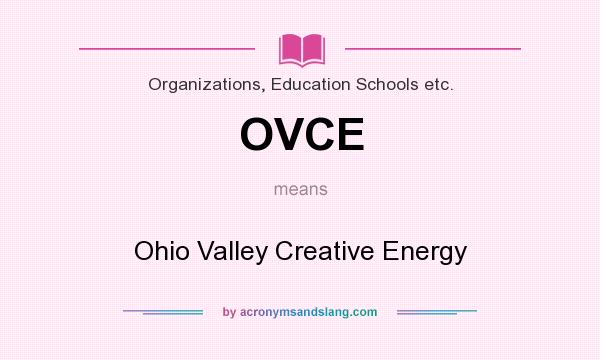 What does OVCE mean? It stands for Ohio Valley Creative Energy