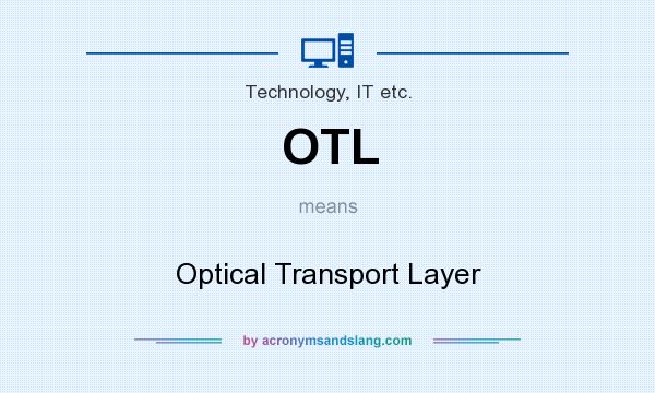 What does OTL mean? It stands for Optical Transport Layer