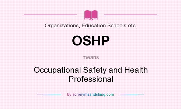 What does OSHP mean? It stands for Occupational Safety and Health Professional