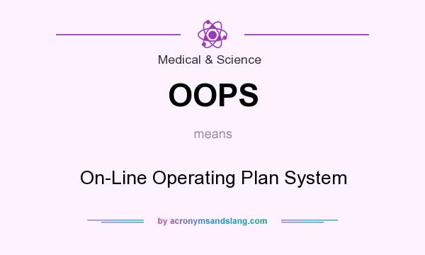 What does OOPS mean? It stands for On-Line Operating Plan System