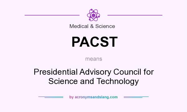 What does PACST mean? It stands for Presidential Advisory Council for Science and Technology
