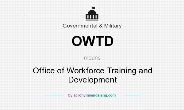 What does OWTD mean? It stands for Office of Workforce Training and Development