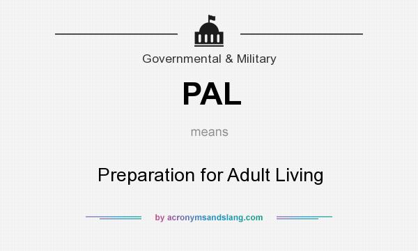 What does PAL mean? It stands for Preparation for Adult Living