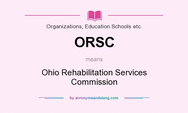 What does ORSC mean? It stands for Ohio Rehabilitation Services Commission