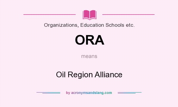 What does ORA mean? It stands for Oil Region Alliance