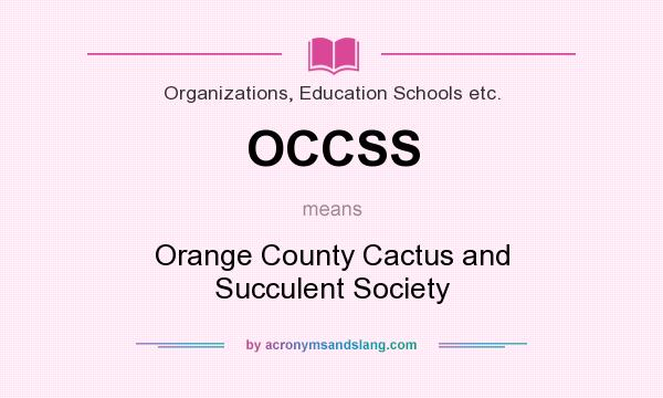 What does OCCSS mean? It stands for Orange County Cactus and Succulent Society