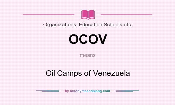 What does OCOV mean? It stands for Oil Camps of Venezuela