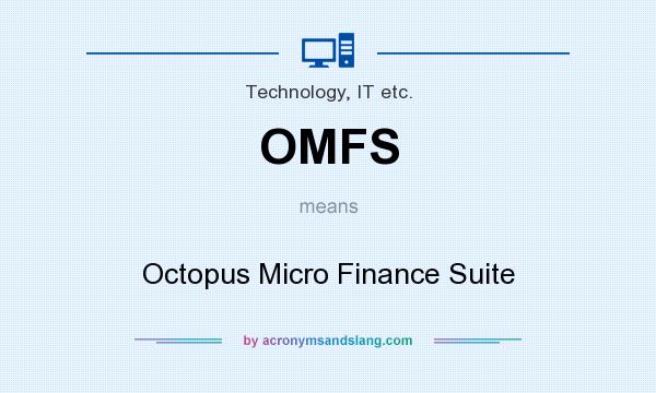 What does OMFS mean? It stands for Octopus Micro Finance Suite